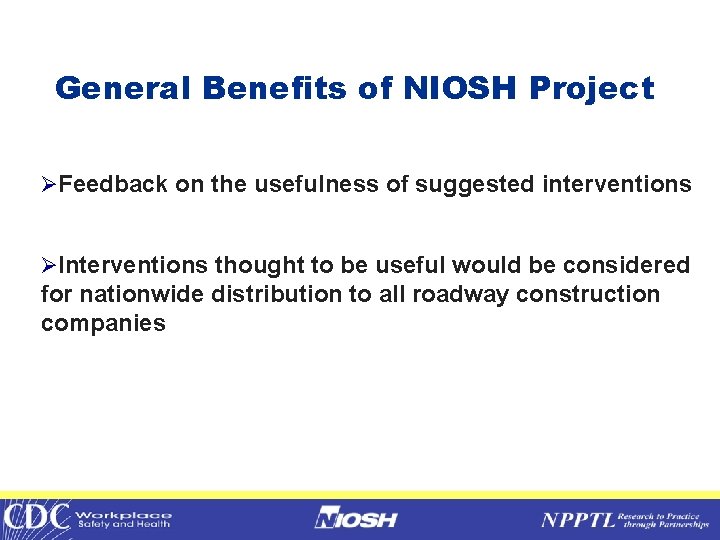 General Benefits of NIOSH Project ØFeedback on the usefulness of suggested interventions ØInterventions thought