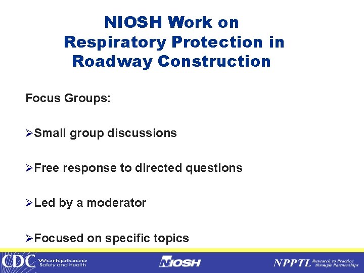 NIOSH Work on Respiratory Protection in Roadway Construction Focus Groups: ØSmall group discussions ØFree