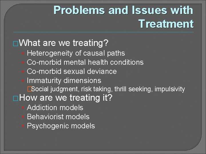 Problems and Issues with Treatment �What are we treating? • Heterogeneity of causal paths