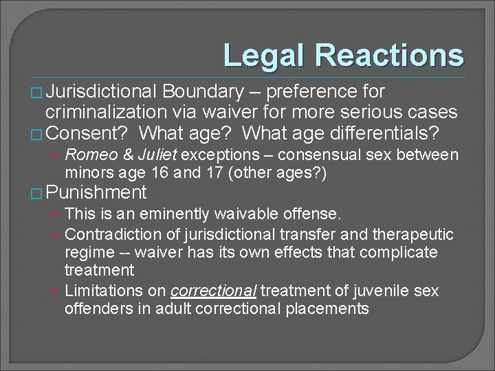 Legal Reactions � Jurisdictional Boundary – preference for criminalization via waiver for more serious