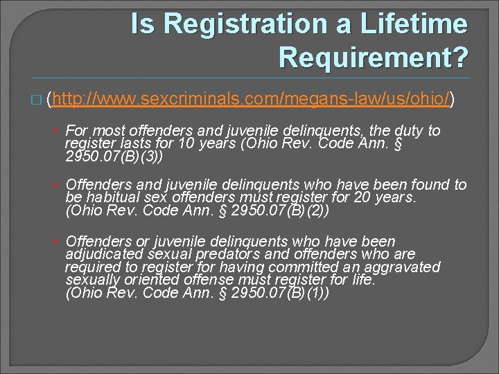 Is Registration a Lifetime Requirement? � (http: //www. sexcriminals. com/megans-law/us/ohio/) • For most offenders