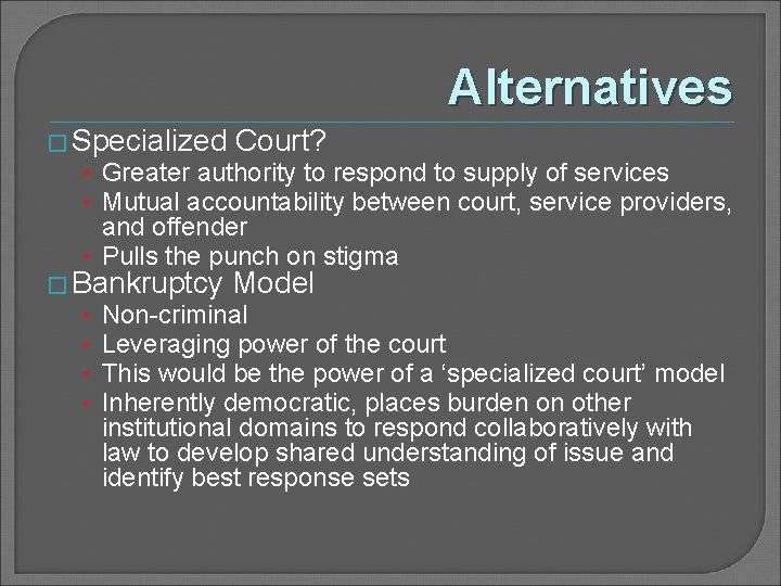 Alternatives � Specialized Court? • Greater authority to respond to supply of services •