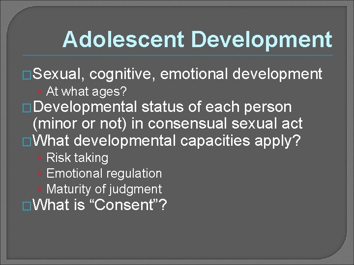 Adolescent Development �Sexual, cognitive, emotional development • At what ages? �Developmental status of each