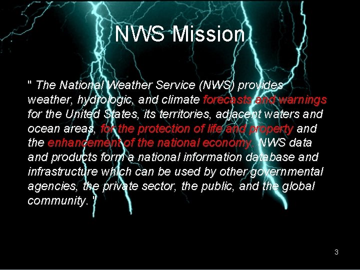 NWS Mission " The National Weather Service (NWS) provides weather, hydrologic, and climate forecasts