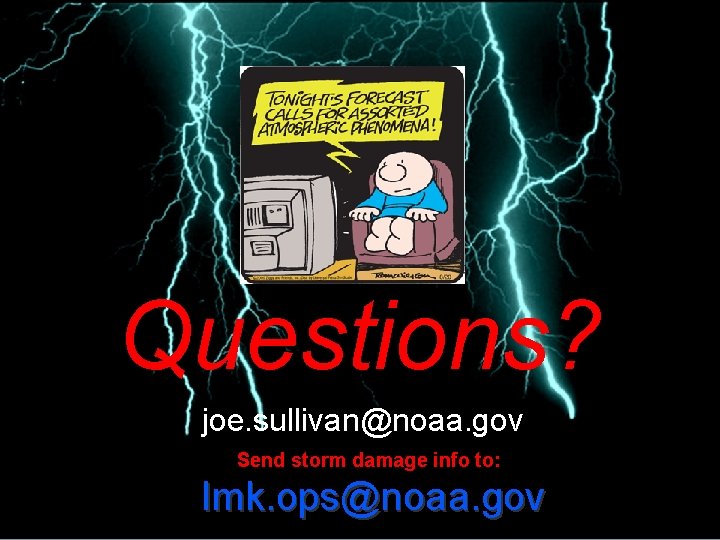 Questions? joe. sullivan@noaa. gov Send storm damage info to: lmk. ops@noaa. gov 