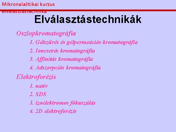 Mikronalalitikai kurzus elválasztástechnika Elválasztástechnikák Oszlopkromatográfia 1. Gélszűrés és gélpermeációs kromatográfia 2. Ioncserés kromatográfia 3.