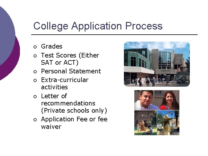 College Application Process ¡ ¡ ¡ Grades Test Scores (Either SAT or ACT) Personal