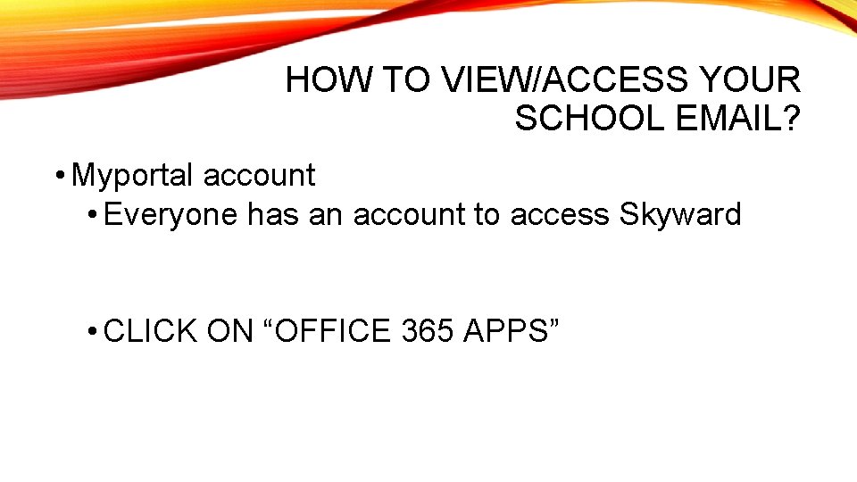 HOW TO VIEW/ACCESS YOUR SCHOOL EMAIL? • Myportal account • Everyone has an account