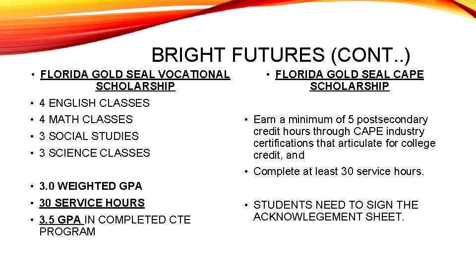 BRIGHT FUTURES (CONT. . ) • FLORIDA GOLD SEAL VOCATIONAL SCHOLARSHIP • FLORIDA GOLD