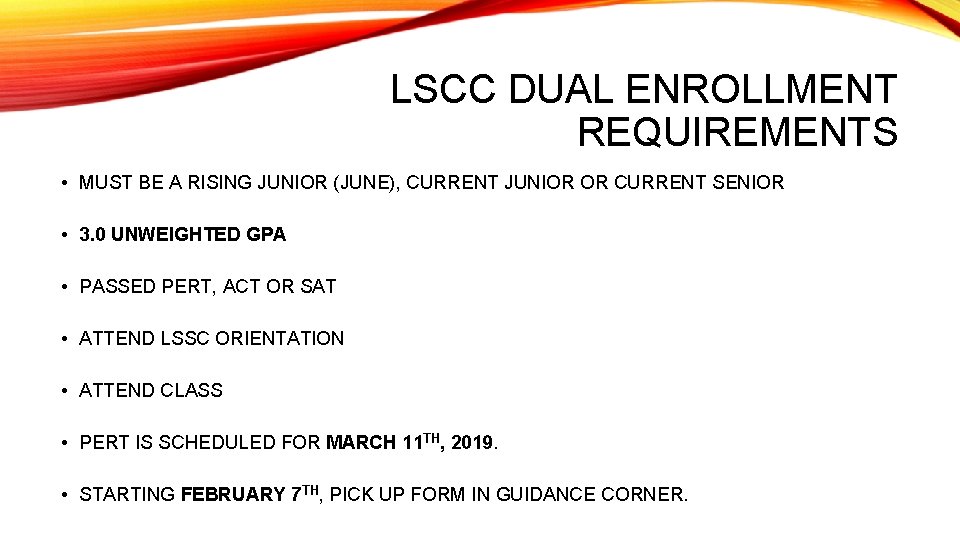 LSCC DUAL ENROLLMENT REQUIREMENTS • MUST BE A RISING JUNIOR (JUNE), CURRENT JUNIOR OR