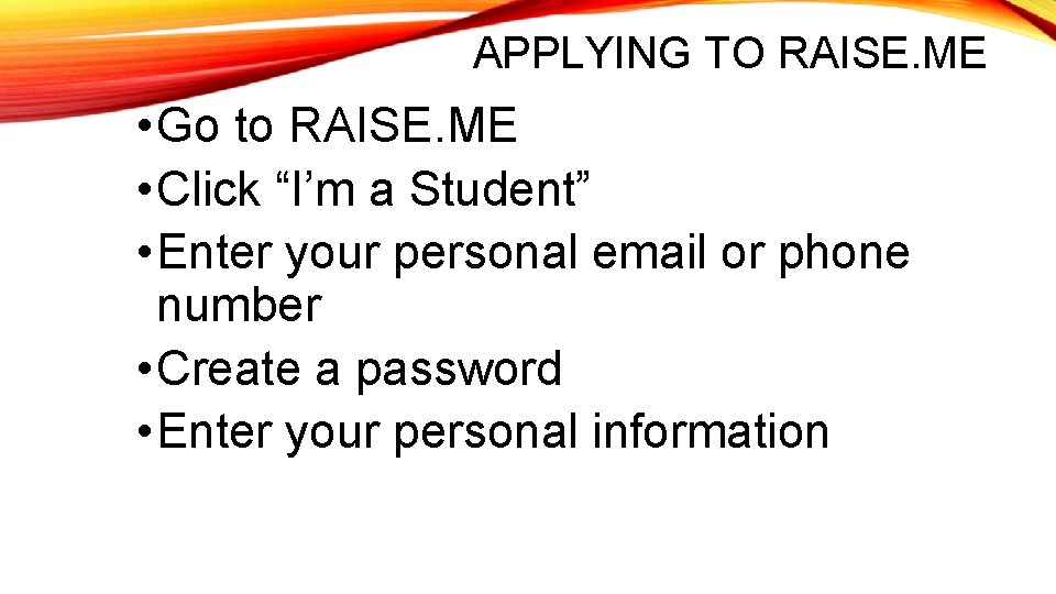 APPLYING TO RAISE. ME • Go to RAISE. ME • Click “I’m a Student”