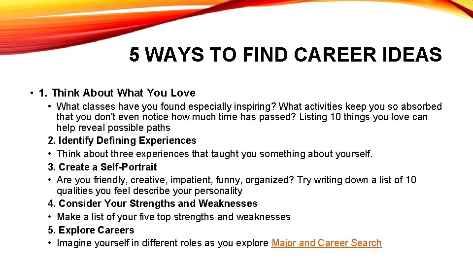 5 WAYS TO FIND CAREER IDEAS • 1. Think About What You Love •