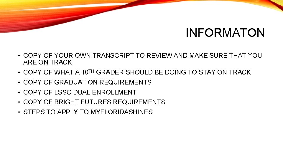 INFORMATON • COPY OF YOUR OWN TRANSCRIPT TO REVIEW AND MAKE SURE THAT YOU