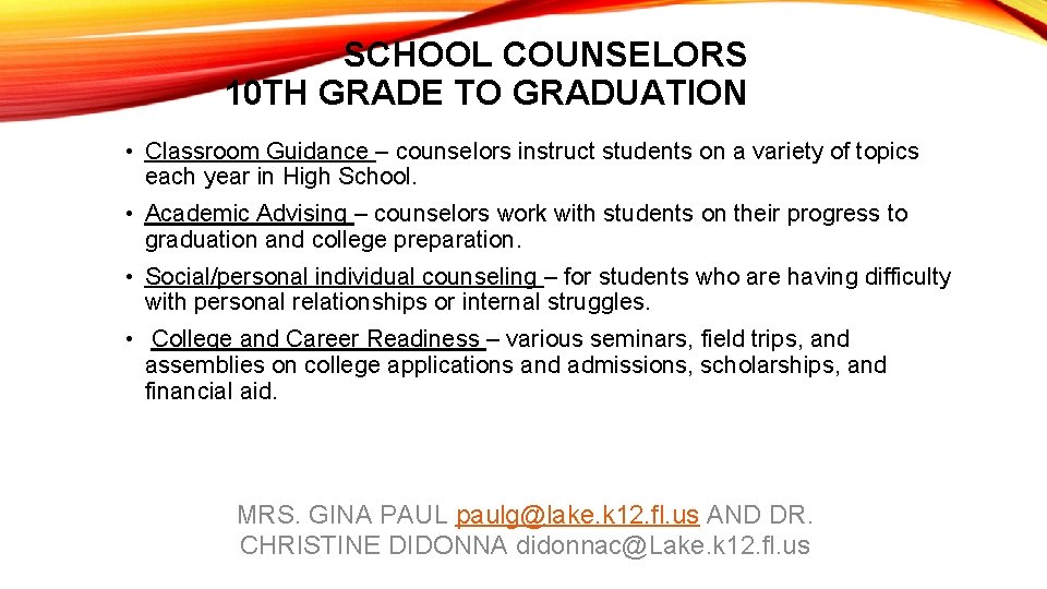 SCHOOL COUNSELORS 10 TH GRADE TO GRADUATION • Classroom Guidance – counselors instruct students