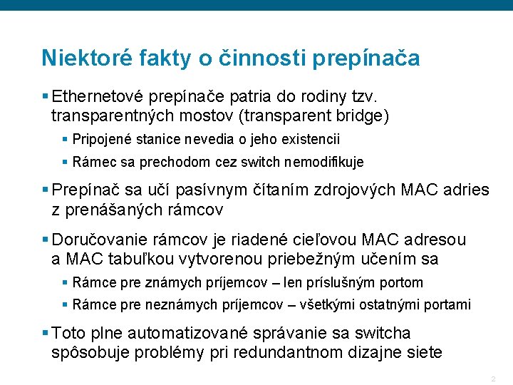 Niektoré fakty o činnosti prepínača § Ethernetové prepínače patria do rodiny tzv. transparentných mostov Niektoré fakty o činnosti prepínača § Ethernetové prepínače patria do rodiny tzv. transparentných mostov