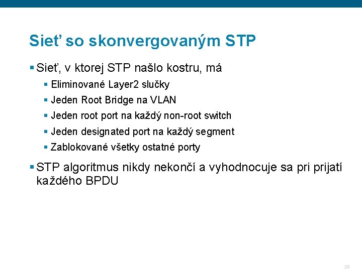 Sieť so skonvergovaným STP § Sieť, v ktorej STP našlo kostru, má § Eliminované Sieť so skonvergovaným STP § Sieť, v ktorej STP našlo kostru, má § Eliminované
