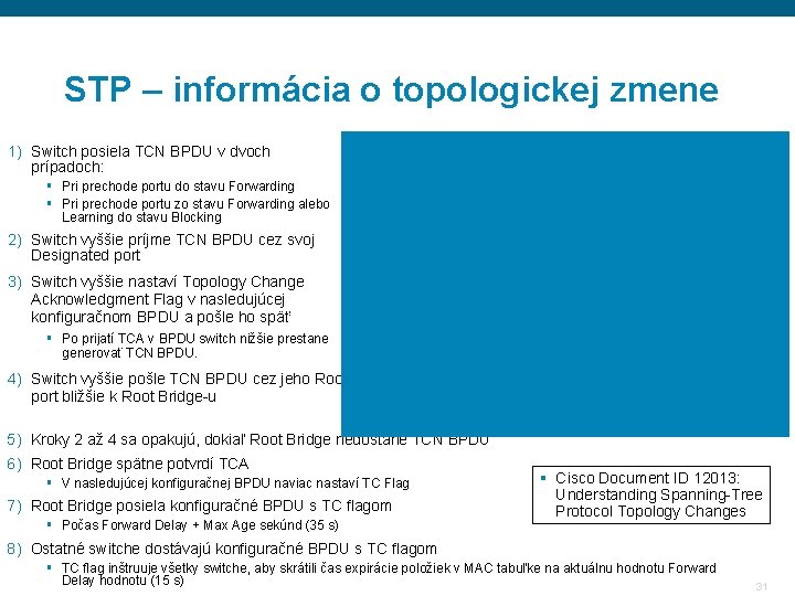 STP – informácia o topologickej zmene 1) Switch posiela TCN BPDU v dvoch prípadoch: