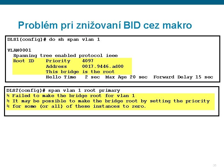 Problém pri znižovaní BID cez makro DLS 1(config)# do sh span vlan 1 VLAN Problém pri znižovaní BID cez makro DLS 1(config)# do sh span vlan 1 VLAN