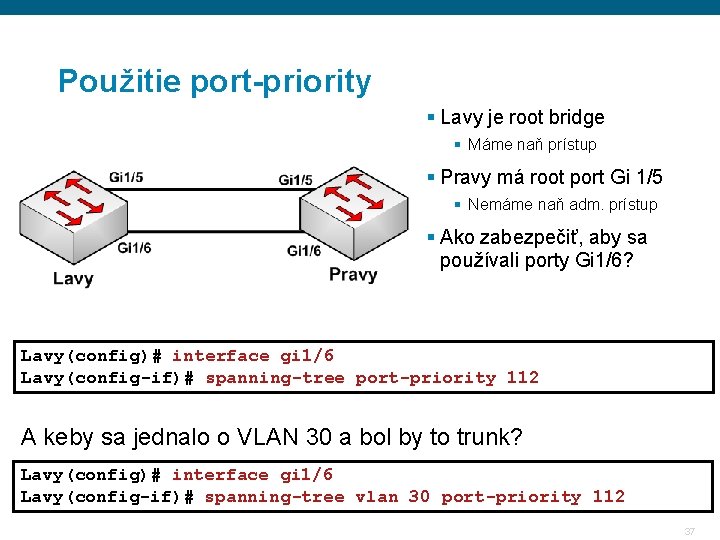Použitie port-priority § Lavy je root bridge § Máme naň prístup § Pravy má Použitie port-priority § Lavy je root bridge § Máme naň prístup § Pravy má