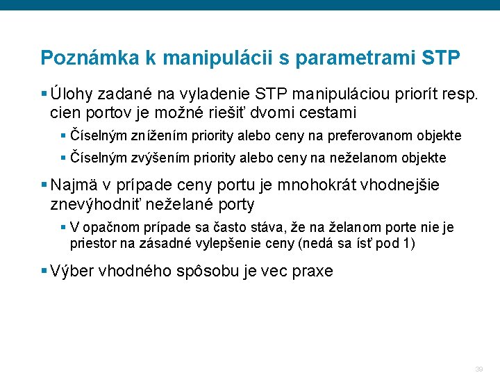 Poznámka k manipulácii s parametrami STP § Úlohy zadané na vyladenie STP manipuláciou priorít Poznámka k manipulácii s parametrami STP § Úlohy zadané na vyladenie STP manipuláciou priorít