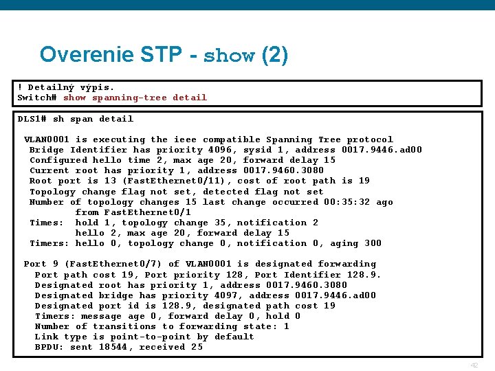 Overenie STP - show (2) ! Detailný výpis. Switch# show spanning-tree detail DLS 1#