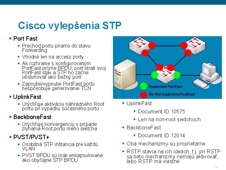 Cisco vylepšenia STP § Port Fast § Prechod portu priamo do stavu Forwarding § Cisco vylepšenia STP § Port Fast § Prechod portu priamo do stavu Forwarding §
