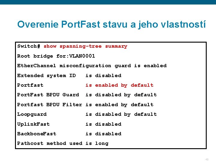 Overenie Port. Fast stavu a jeho vlastností Switch# show spanning-tree summary Root bridge for: Overenie Port. Fast stavu a jeho vlastností Switch# show spanning-tree summary Root bridge for: