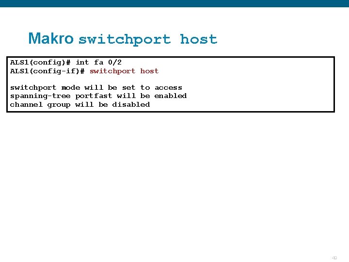 Makro switchport host ALS 1(config)# int fa 0/2 ALS 1(config-if)# switchport host switchport mode