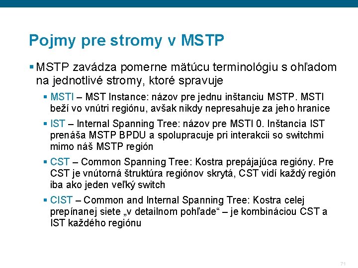 Pojmy pre stromy v MSTP § MSTP zavádza pomerne mätúcu terminológiu s ohľadom na Pojmy pre stromy v MSTP § MSTP zavádza pomerne mätúcu terminológiu s ohľadom na