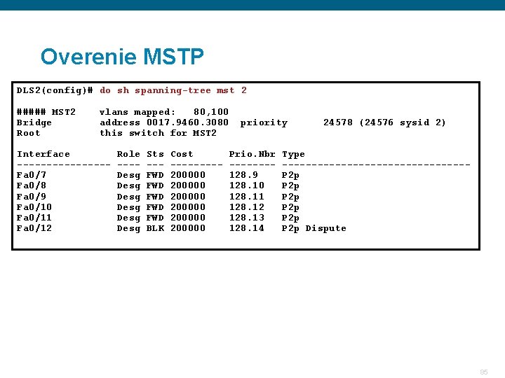 Overenie MSTP DLS 2(config)# do sh spanning-tree mst 2 ##### MST 2 vlans mapped: Overenie MSTP DLS 2(config)# do sh spanning-tree mst 2 ##### MST 2 vlans mapped: