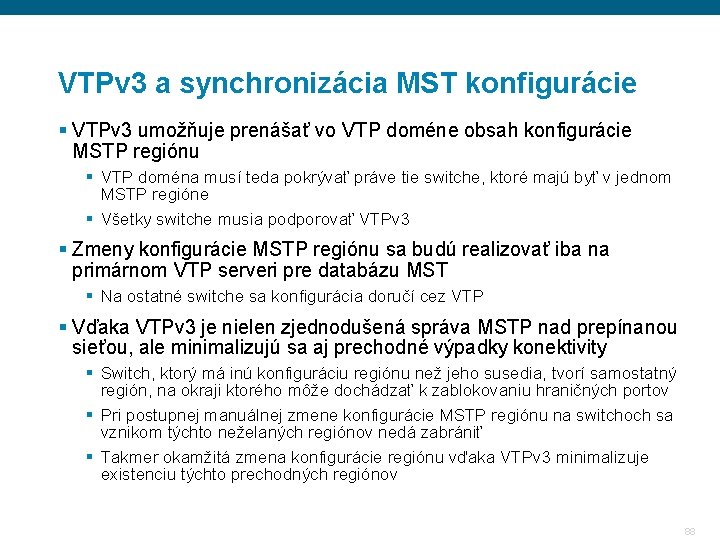 VTPv 3 a synchronizácia MST konfigurácie § VTPv 3 umožňuje prenášať vo VTP doméne
