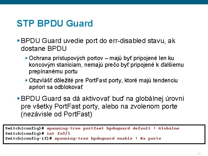 STP BPDU Guard § BPDU Guard uvedie port do err-disabled stavu, ak dostane BPDU