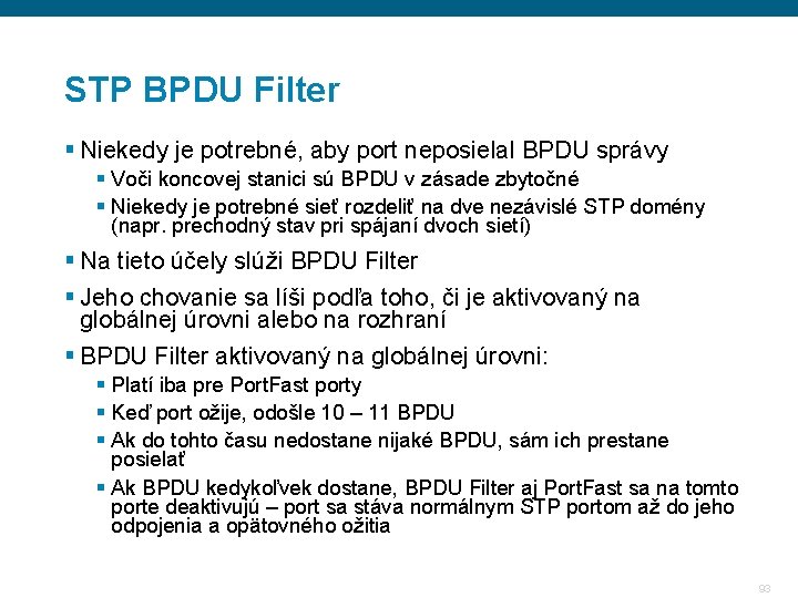 STP BPDU Filter § Niekedy je potrebné, aby port neposielal BPDU správy § Voči STP BPDU Filter § Niekedy je potrebné, aby port neposielal BPDU správy § Voči