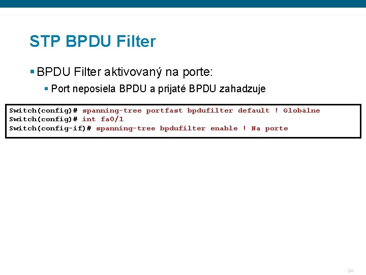 STP BPDU Filter § BPDU Filter aktivovaný na porte: § Port neposiela BPDU a