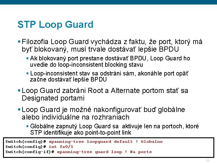 STP Loop Guard § Filozofia Loop Guard vychádza z faktu, že port, ktorý má STP Loop Guard § Filozofia Loop Guard vychádza z faktu, že port, ktorý má