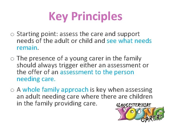 Key Principles o Starting point: assess the care and support needs of the adult