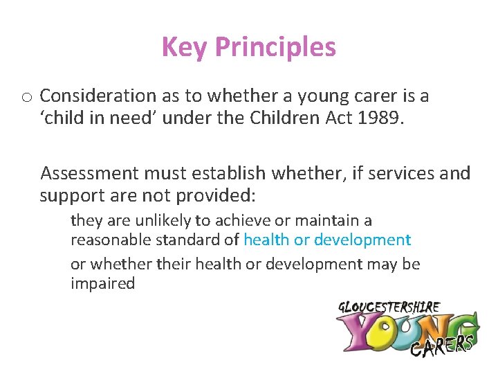 Key Principles o Consideration as to whether a young carer is a ‘child in