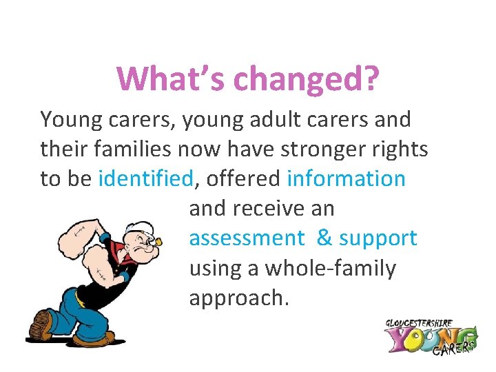 What’s changed? Young carers, young adult carers and their families now have stronger rights