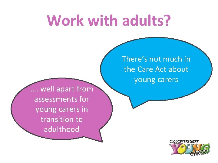 Work with adults? …. well apart from assessments for young carers in transition to
