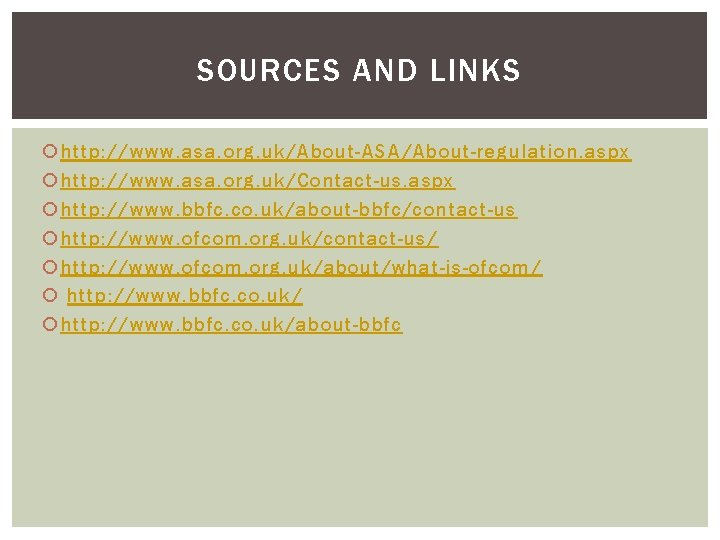 SOURCES AND LINKS http: //www. asa. org. uk/About-ASA/About-regulation. aspx http: //www. asa. org. uk/Contact-us.