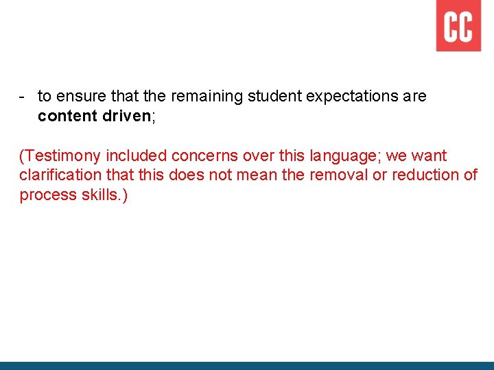 - to ensure that the remaining student expectations are content driven; (Testimony included concerns
