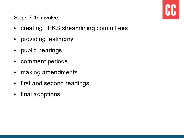 Steps 7 -19 involve: • creating TEKS streamlining committees • providing testimony • public