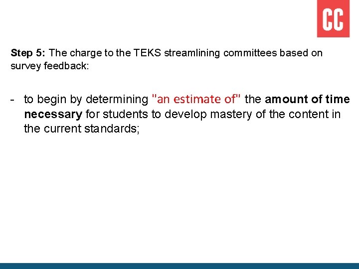 Step 5: The charge to the TEKS streamlining committees based on survey feedback: -