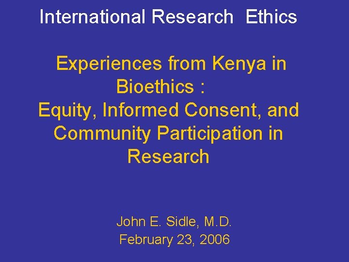 International Research Ethics Experiences from Kenya in Bioethics : Equity, Informed Consent, and Community