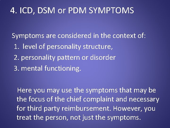 4. ICD, DSM or PDM SYMPTOMS Symptoms are considered in the context of: 1.