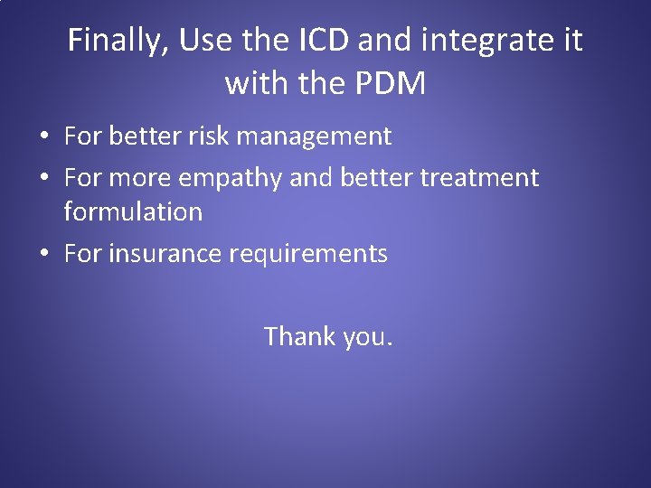 Finally, Use the ICD and integrate it with the PDM • For better risk