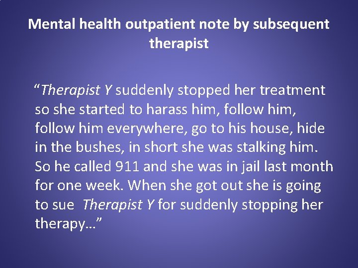 Mental health outpatient note by subsequent therapist “Therapist Y suddenly stopped her treatment so