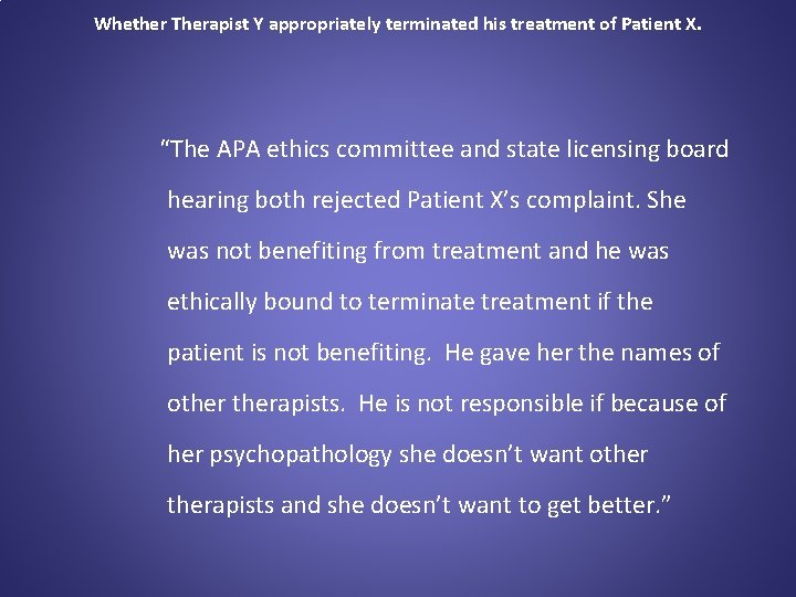 Whether Therapist Y appropriately terminated his treatment of Patient X. “The APA ethics committee