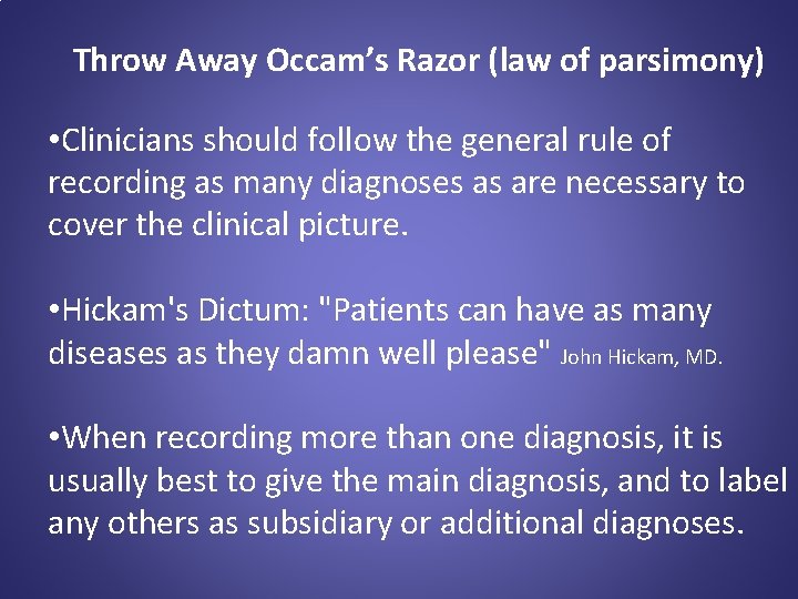 Throw Away Occam’s Razor (law of parsimony) • Clinicians should follow the general rule