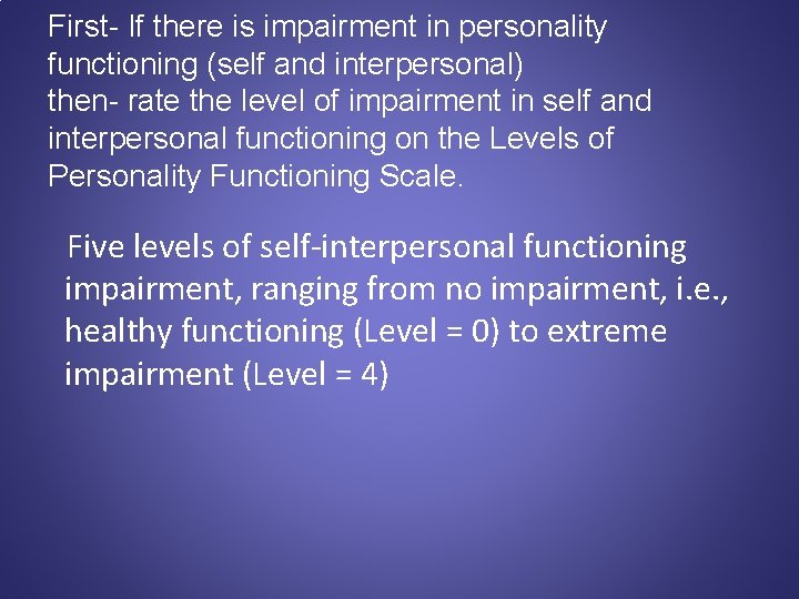 First- If there is impairment in personality functioning (self and interpersonal) then- rate the